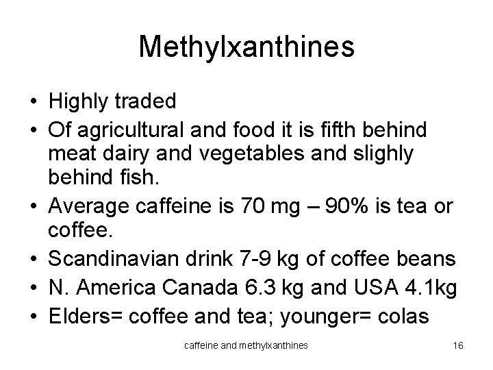 Methylxanthines • Highly traded • Of agricultural and food it is fifth behind meat