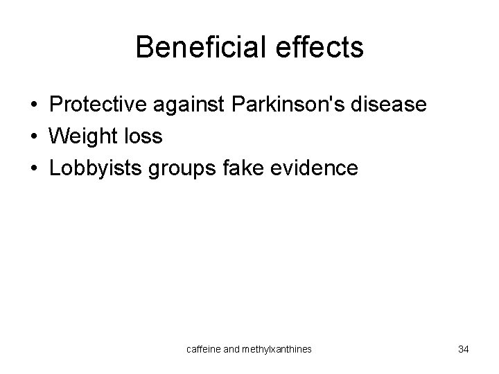 Beneficial effects • Protective against Parkinson's disease • Weight loss • Lobbyists groups fake