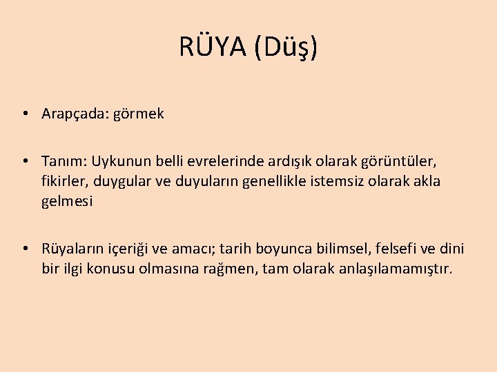 RÜYA (Düş) • Arapçada: görmek • Tanım: Uykunun belli evrelerinde ardışık olarak görüntüler, fikirler, RÜYA (Düş) • Arapçada: görmek • Tanım: Uykunun belli evrelerinde ardışık olarak görüntüler, fikirler,