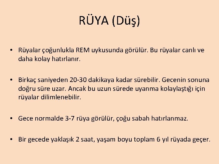RÜYA (Düş) • Rüyalar çoğunlukla REM uykusunda görülür. Bu rüyalar canlı ve daha kolay RÜYA (Düş) • Rüyalar çoğunlukla REM uykusunda görülür. Bu rüyalar canlı ve daha kolay