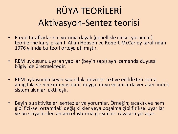RÜYA TEORİLERİ Aktivasyon-Sentez teorisi • Freud taraftarlarının yoruma dayalı (genellikle cinsel yorumlar) teorilerine karşı RÜYA TEORİLERİ Aktivasyon-Sentez teorisi • Freud taraftarlarının yoruma dayalı (genellikle cinsel yorumlar) teorilerine karşı