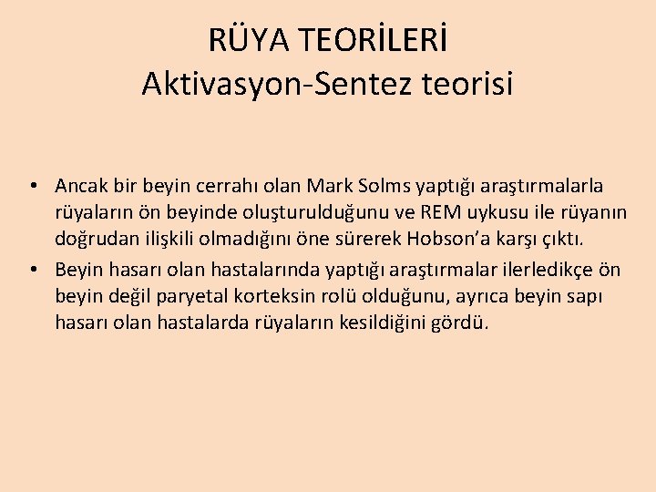 RÜYA TEORİLERİ Aktivasyon-Sentez teorisi • Ancak bir beyin cerrahı olan Mark Solms yaptığı araştırmalarla RÜYA TEORİLERİ Aktivasyon-Sentez teorisi • Ancak bir beyin cerrahı olan Mark Solms yaptığı araştırmalarla