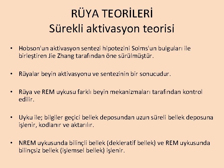RÜYA TEORİLERİ Sürekli aktivasyon teorisi • Hobson'un aktivasyon sentezi hipotezini Solms'un bulguları ile birleştiren RÜYA TEORİLERİ Sürekli aktivasyon teorisi • Hobson'un aktivasyon sentezi hipotezini Solms'un bulguları ile birleştiren