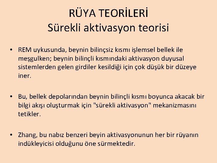 RÜYA TEORİLERİ Sürekli aktivasyon teorisi • REM uykusunda, beynin bilinçsiz kısmı işlemsel bellek ile RÜYA TEORİLERİ Sürekli aktivasyon teorisi • REM uykusunda, beynin bilinçsiz kısmı işlemsel bellek ile