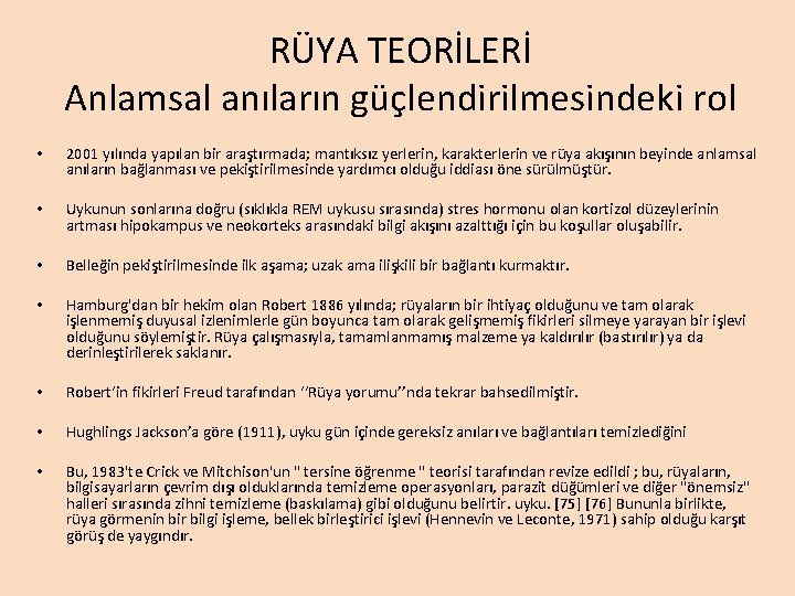 RÜYA TEORİLERİ Anlamsal anıların güçlendirilmesindeki rol • 2001 yılında yapılan bir araştırmada; mantıksız yerlerin, RÜYA TEORİLERİ Anlamsal anıların güçlendirilmesindeki rol • 2001 yılında yapılan bir araştırmada; mantıksız yerlerin,