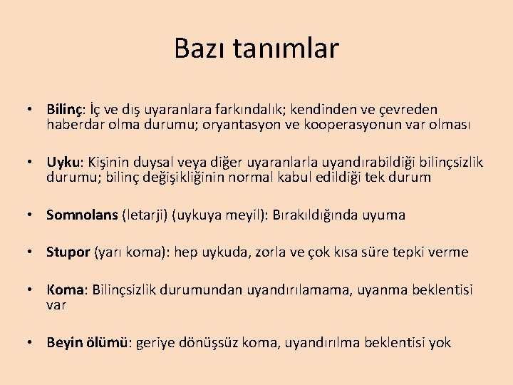 Bazı tanımlar • Bilinç: İç ve dış uyaranlara farkındalık; kendinden ve çevreden haberdar olma Bazı tanımlar • Bilinç: İç ve dış uyaranlara farkındalık; kendinden ve çevreden haberdar olma