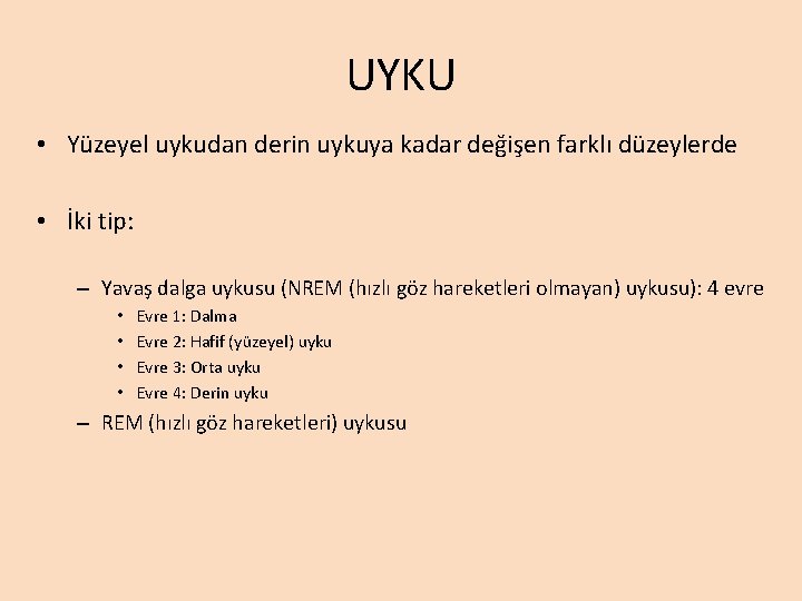 UYKU • Yüzeyel uykudan derin uykuya kadar değişen farklı düzeylerde • İki tip: – UYKU • Yüzeyel uykudan derin uykuya kadar değişen farklı düzeylerde • İki tip: –
