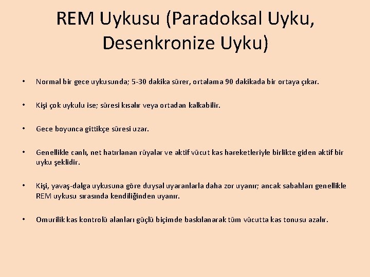REM Uykusu (Paradoksal Uyku, Desenkronize Uyku) • Normal bir gece uykusunda; 5 -30 dakika REM Uykusu (Paradoksal Uyku, Desenkronize Uyku) • Normal bir gece uykusunda; 5 -30 dakika
