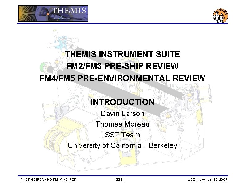 THEMIS INSTRUMENT SUITE FM 2/FM 3 PRE-SHIP REVIEW FM 4/FM 5 PRE-ENVIRONMENTAL REVIEW INTRODUCTION