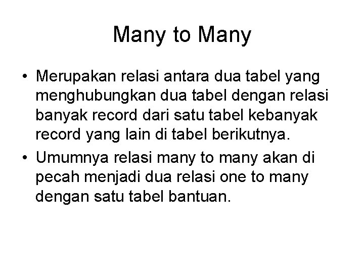 Many to Many • Merupakan relasi antara dua tabel yang menghubungkan dua tabel dengan