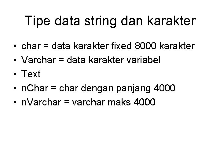 Tipe data string dan karakter • • • char = data karakter fixed 8000