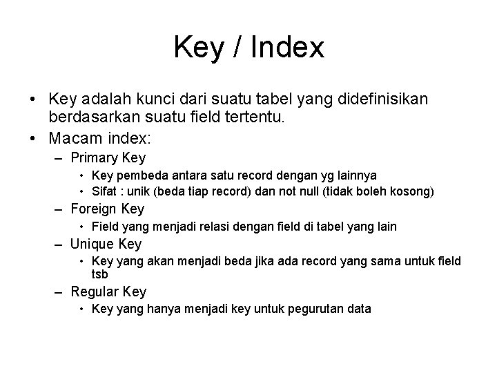 Key / Index • Key adalah kunci dari suatu tabel yang didefinisikan berdasarkan suatu
