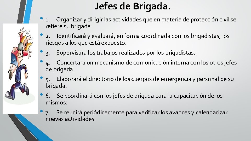 Jefes de Brigada. • 1. Organizar y dirigir las actividades que en materia de