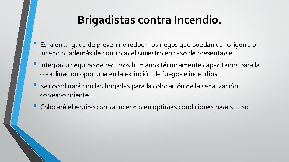 Brigadistas contra Incendio. • Es la encargada de prevenir y reducir los riegos que