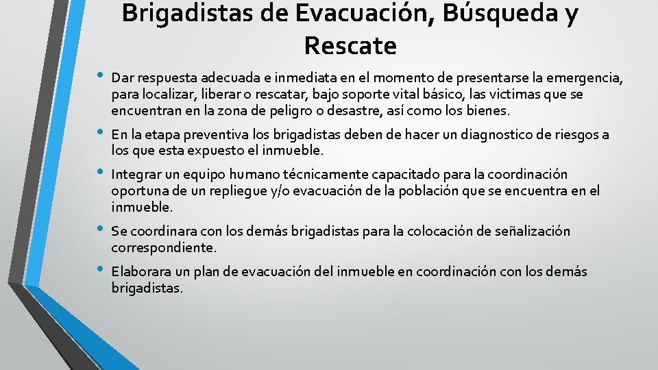 Brigadistas de Evacuación, Búsqueda y Rescate • • • Dar respuesta adecuada e inmediata