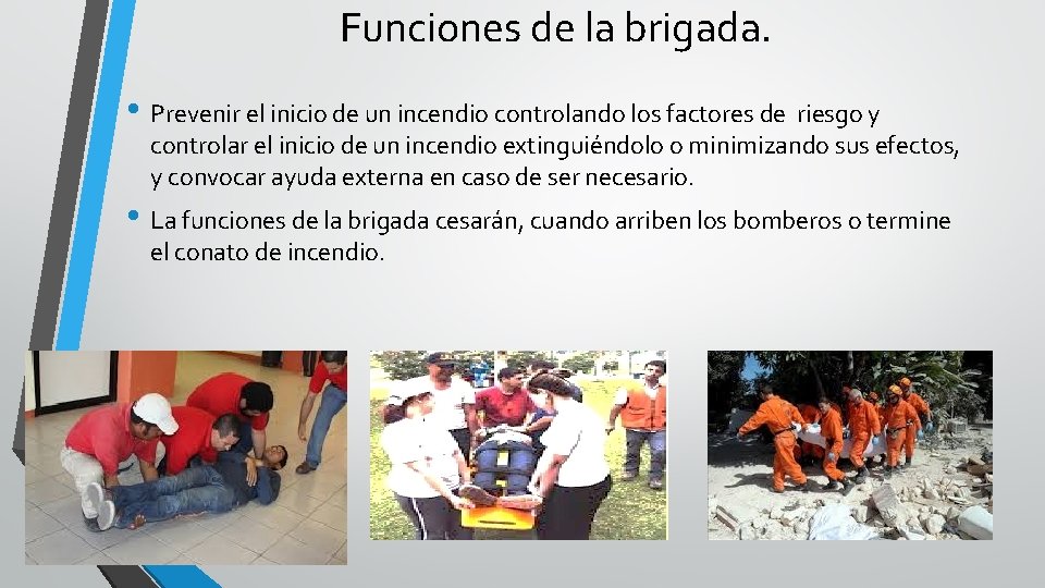 Funciones de la brigada. • Prevenir el inicio de un incendio controlando los factores
