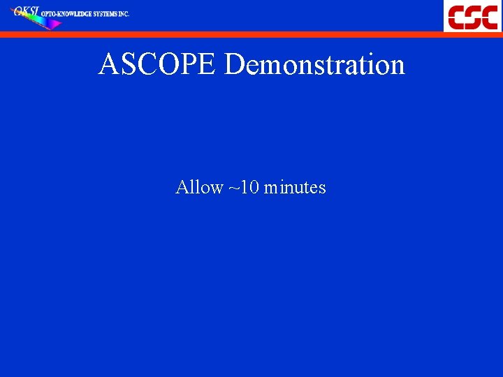 ASCOPE Demonstration Allow ~10 minutes 