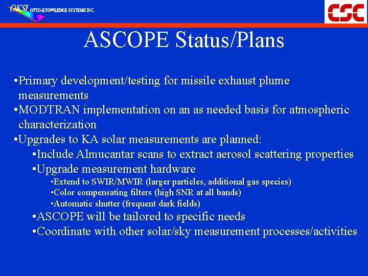 ASCOPE Status/Plans • Primary development/testing for missile exhaust plume measurements • MODTRAN implementation on