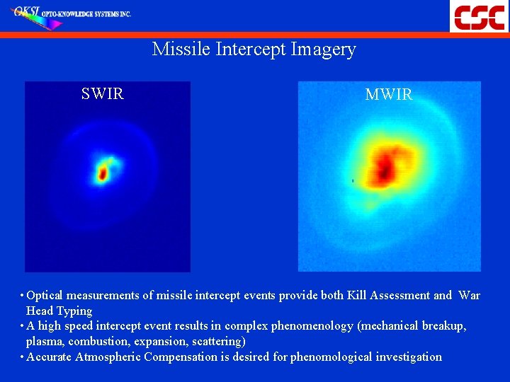 Missile Intercept Imagery SWIR MWIR • Optical measurements of missile intercept events provide both