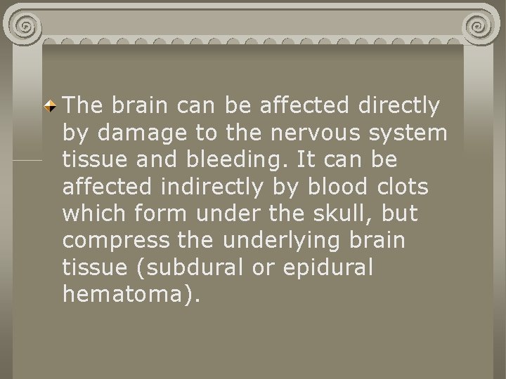 The brain can be affected directly by damage to the nervous system tissue and The brain can be affected directly by damage to the nervous system tissue and