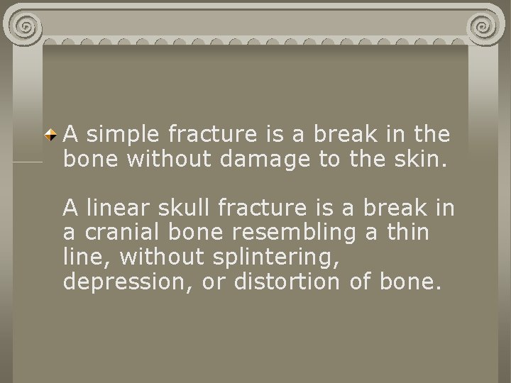 A simple fracture is a break in the bone without damage to the skin. A simple fracture is a break in the bone without damage to the skin.