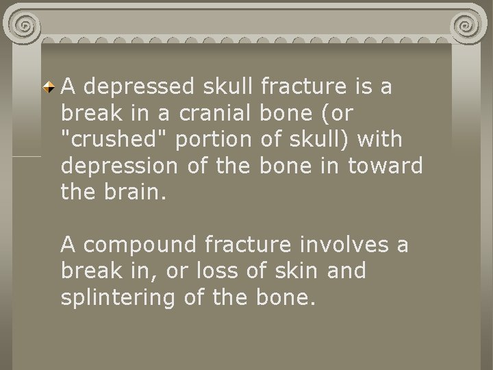 A depressed skull fracture is a break in a cranial bone (or "crushed" portion A depressed skull fracture is a break in a cranial bone (or "crushed" portion