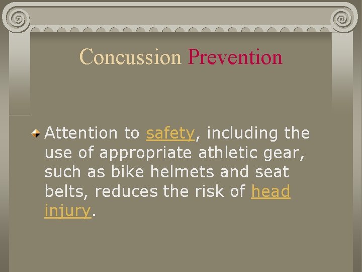 Concussion Prevention Attention to safety, including the use of appropriate athletic gear, such as Concussion Prevention Attention to safety, including the use of appropriate athletic gear, such as