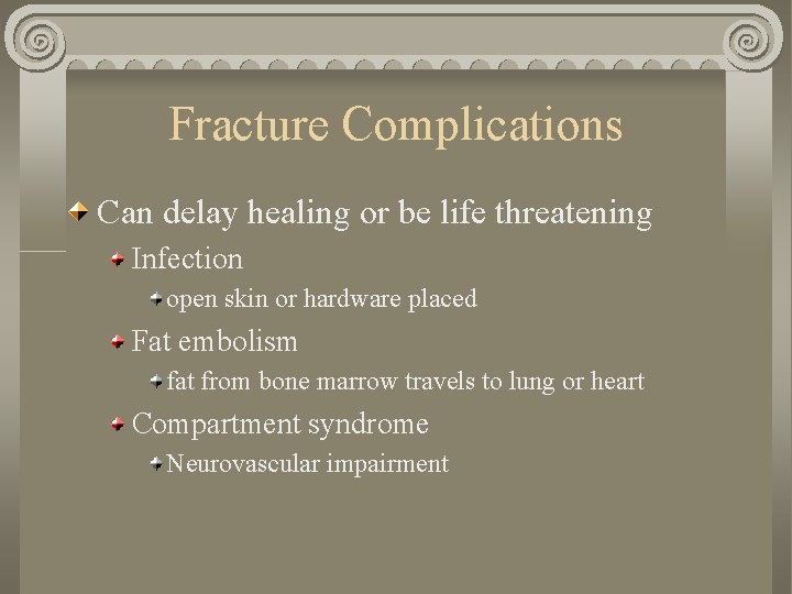 Fracture Complications Can delay healing or be life threatening Infection open skin or hardware Fracture Complications Can delay healing or be life threatening Infection open skin or hardware
