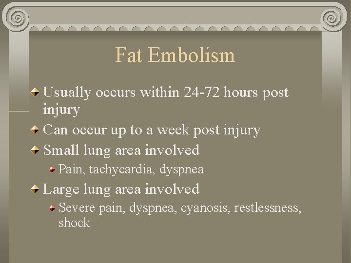 Fat Embolism Usually occurs within 24 -72 hours post injury Can occur up to Fat Embolism Usually occurs within 24 -72 hours post injury Can occur up to