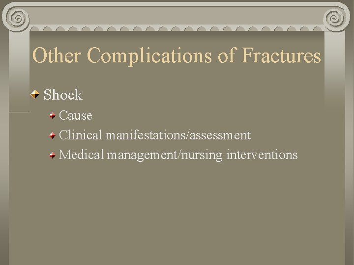 Other Complications of Fractures Shock Cause Clinical manifestations/assessment Medical management/nursing interventions Other Complications of Fractures Shock Cause Clinical manifestations/assessment Medical management/nursing interventions
