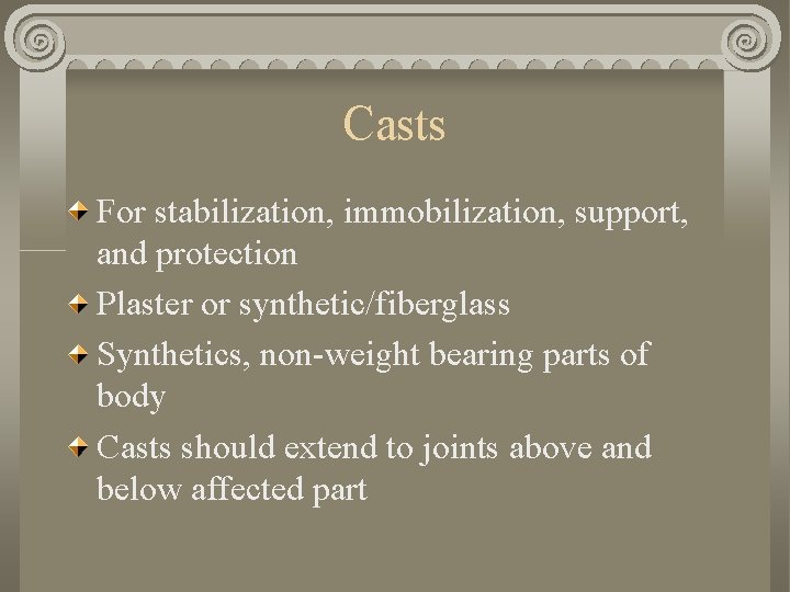 Casts For stabilization, immobilization, support, and protection Plaster or synthetic/fiberglass Synthetics, non-weight bearing parts Casts For stabilization, immobilization, support, and protection Plaster or synthetic/fiberglass Synthetics, non-weight bearing parts