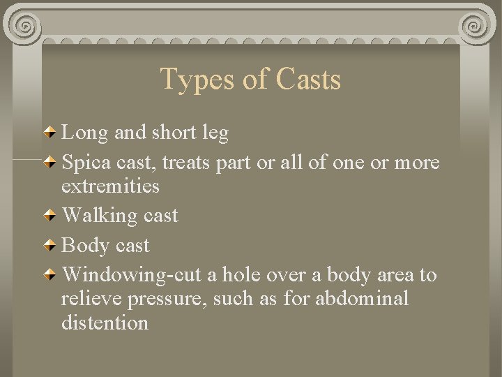 Types of Casts Long and short leg Spica cast, treats part or all of Types of Casts Long and short leg Spica cast, treats part or all of