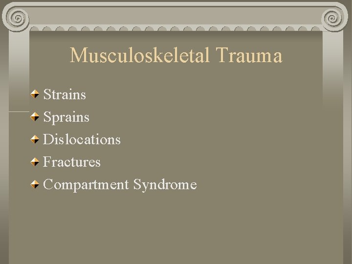Musculoskeletal Trauma Strains Sprains Dislocations Fractures Compartment Syndrome Musculoskeletal Trauma Strains Sprains Dislocations Fractures Compartment Syndrome