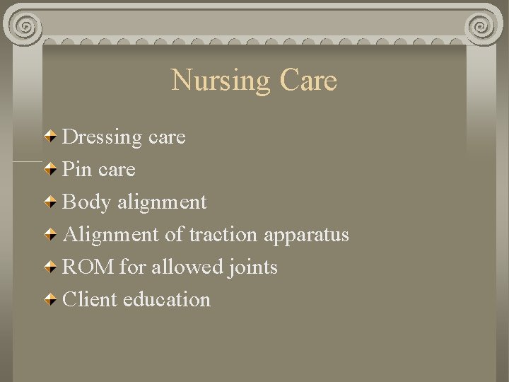 Nursing Care Dressing care Pin care Body alignment Alignment of traction apparatus ROM for Nursing Care Dressing care Pin care Body alignment Alignment of traction apparatus ROM for