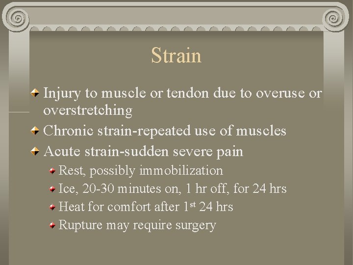 Strain Injury to muscle or tendon due to overuse or overstretching Chronic strain-repeated use Strain Injury to muscle or tendon due to overuse or overstretching Chronic strain-repeated use