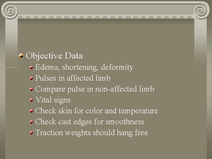 Objective Data Edema, shortening, deformity Pulses in affected limb Compare pulse in non-affected limb Objective Data Edema, shortening, deformity Pulses in affected limb Compare pulse in non-affected limb