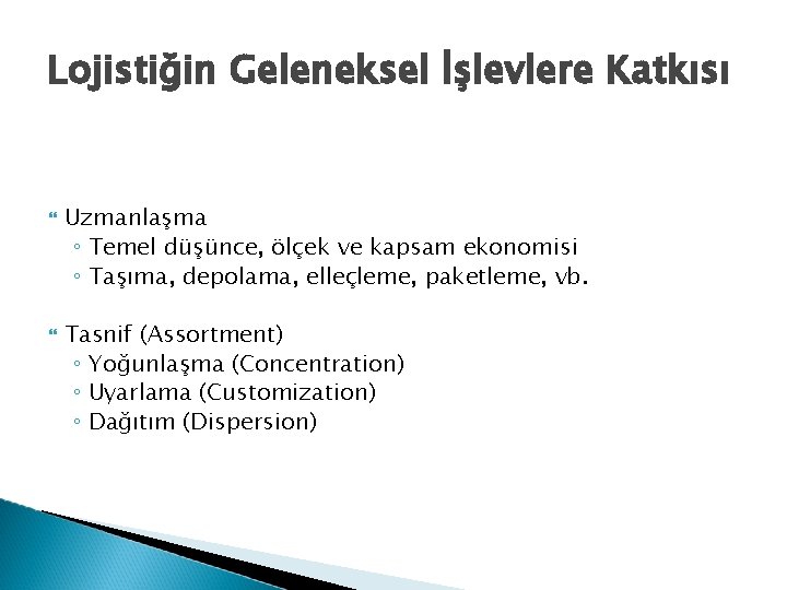 Lojistiğin Geleneksel İşlevlere Katkısı Uzmanlaşma ◦ Temel düşünce, ölçek ve kapsam ekonomisi ◦ Taşıma,