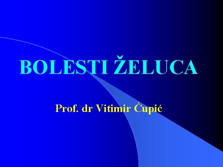 BOLESTI ŽELUCA Prof. dr Vitimir Ćupić 