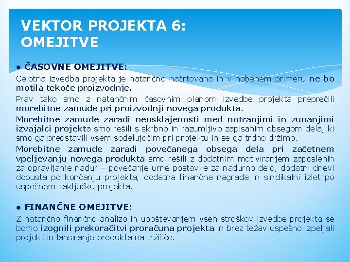 VEKTOR PROJEKTA 6: OMEJITVE ● ČASOVNE OMEJITVE: Celotna izvedba projekta je natančno načrtovana in