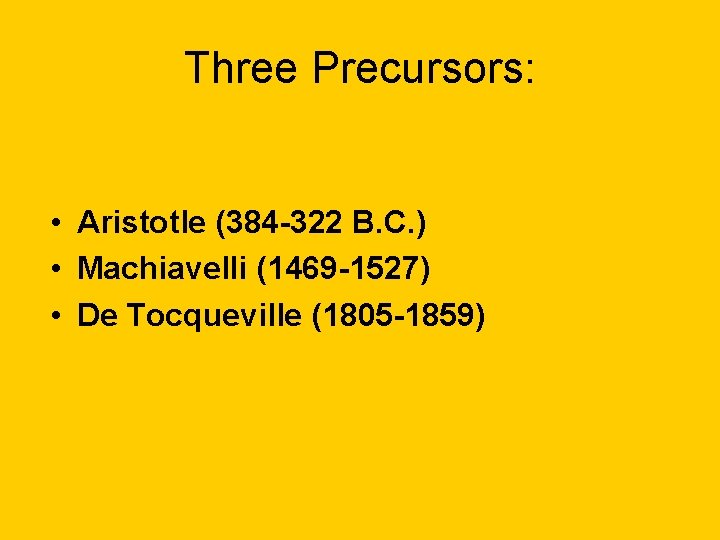 Three Precursors: • Aristotle (384 -322 B. C. ) • Machiavelli (1469 -1527) • Three Precursors: • Aristotle (384 -322 B. C. ) • Machiavelli (1469 -1527) •