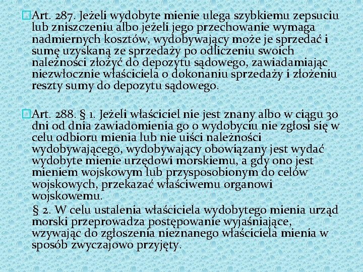 �Art. 287. Jeżeli wydobyte mienie ulega szybkiemu zepsuciu lub zniszczeniu albo jeżeli jego przechowanie