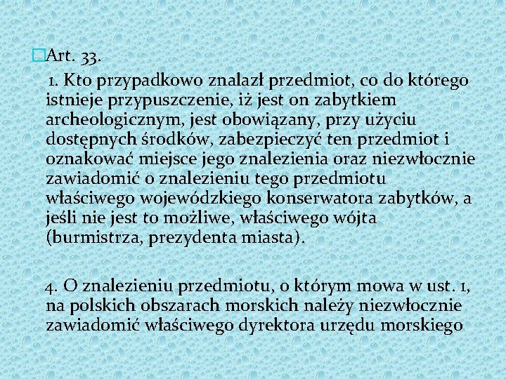 �Art. 33. 1. Kto przypadkowo znalazł przedmiot, co do którego istnieje przypuszczenie, iż jest