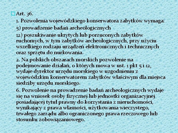 �Art. 36. 1. Pozwolenia wojewódzkiego konserwatora zabytków wymaga: 5) prowadzenie badań archeologicznych 12) poszukiwanie