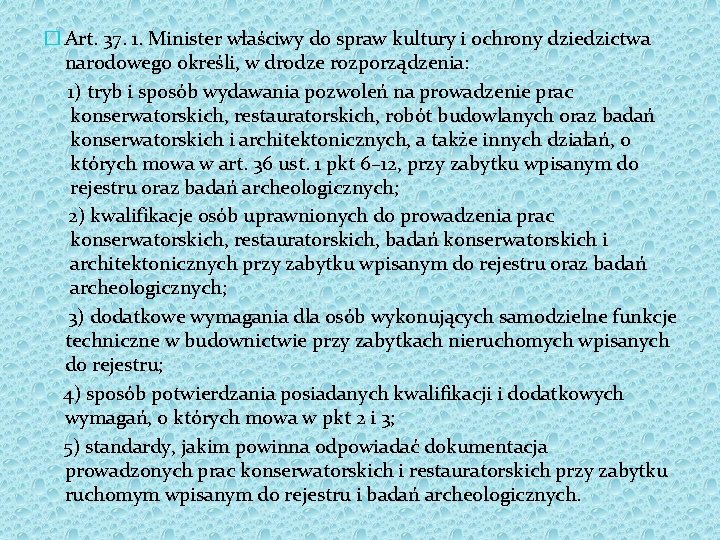 � Art. 37. 1. Minister właściwy do spraw kultury i ochrony dziedzictwa narodowego określi,