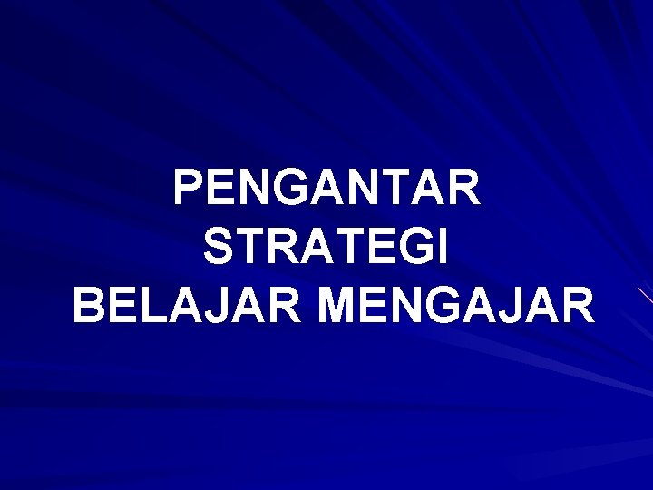 PENGANTAR STRATEGI BELAJAR MENGAJAR 