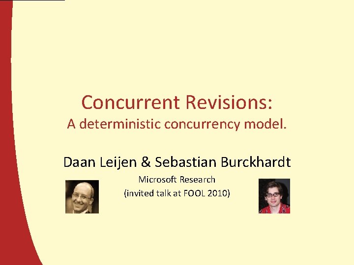 Concurrent Revisions: A deterministic concurrency model. Daan Leijen & Sebastian Burckhardt Microsoft Research (invited