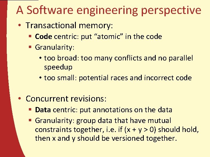 A Software engineering perspective • Transactional memory: § Code centric: put “atomic” in the