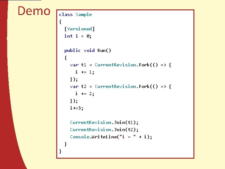 Demo class Sample { [Versioned] int i = 0; public void Run() { var
