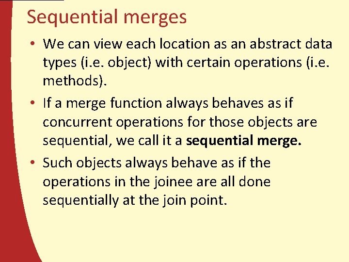 Sequential merges • We can view each location as an abstract data types (i.