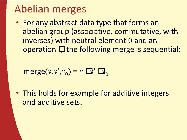 Abelian merges • For any abstract data type that forms an abelian group (associative,